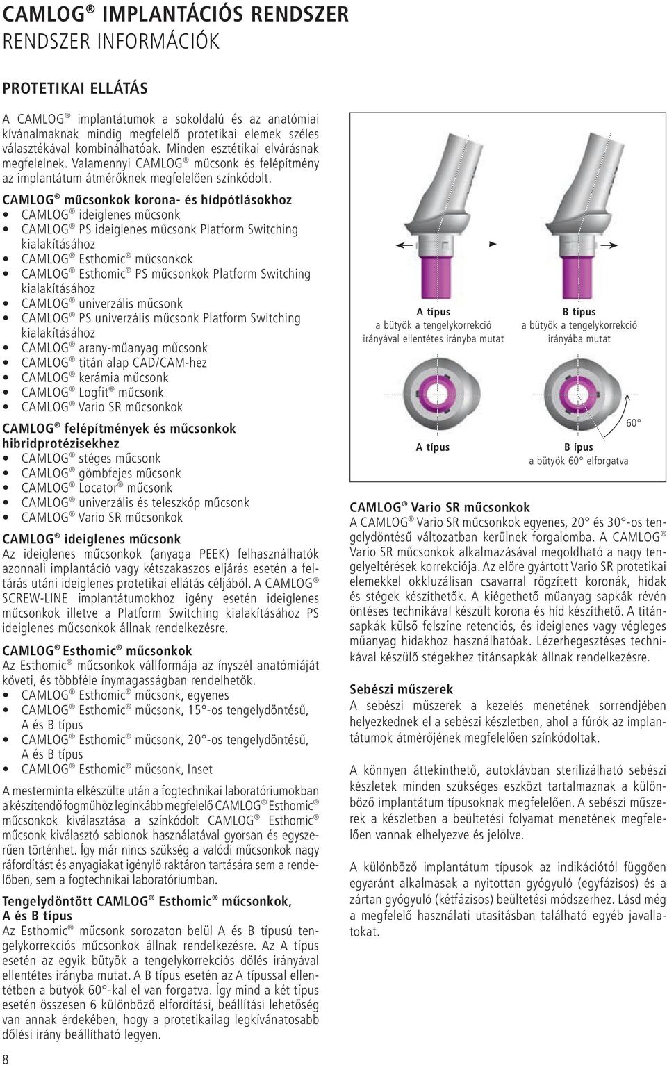 CAMLOG műcsonkok korona- és hídpótlásokhoz CAMLOG ideiglenes műcsonk CAMLOG PS ideiglenes műcsonk Platform Switching kialakításához CAMLOG Esthomic műcsonkok CAMLOG Esthomic PS műcsonkok Platform