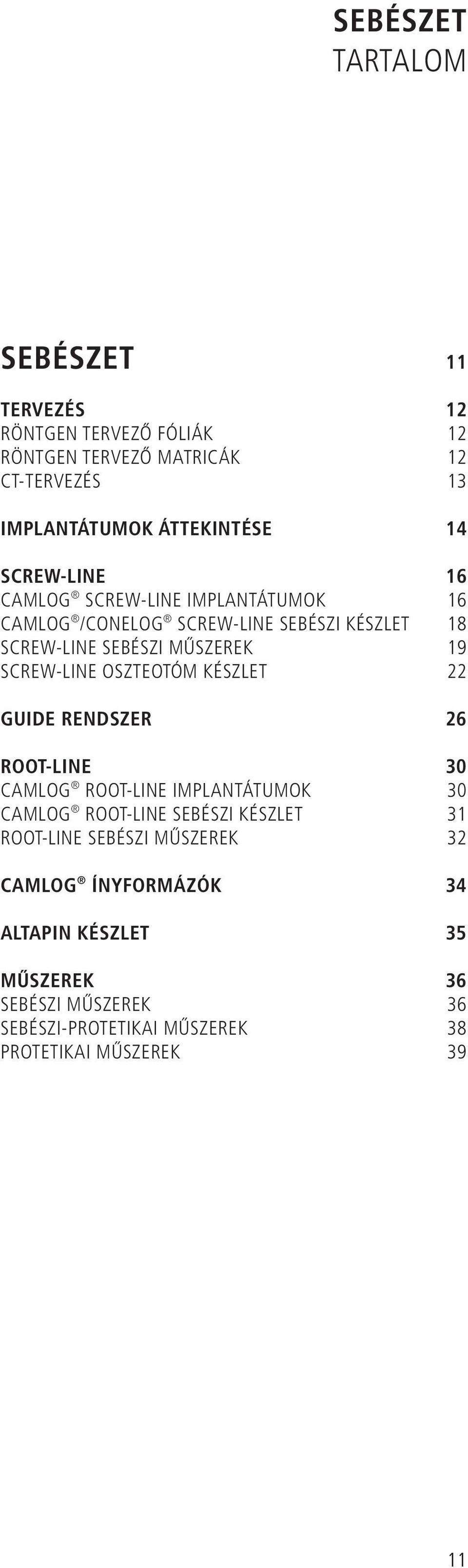 OSZTEOTÓM KÉSZLET 22 GUIDE RENDSZER 26 ROOT-LINE 30 CAMLOG ROOT-LINE IMPLANTÁTUMOK 30 CAMLOG ROOT-LINE SEBÉSZI KÉSZLET 31 ROOT-LINE SEBÉSZI