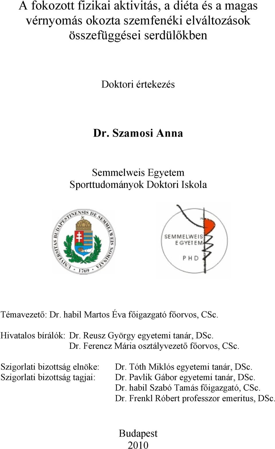 Reusz György egyetemi tanár, DSc. Dr. Ferencz Mária osztályvezető főorvos, CSc. Szigorlati bizottság elnöke: Szigorlati bizottság tagjai: Dr.