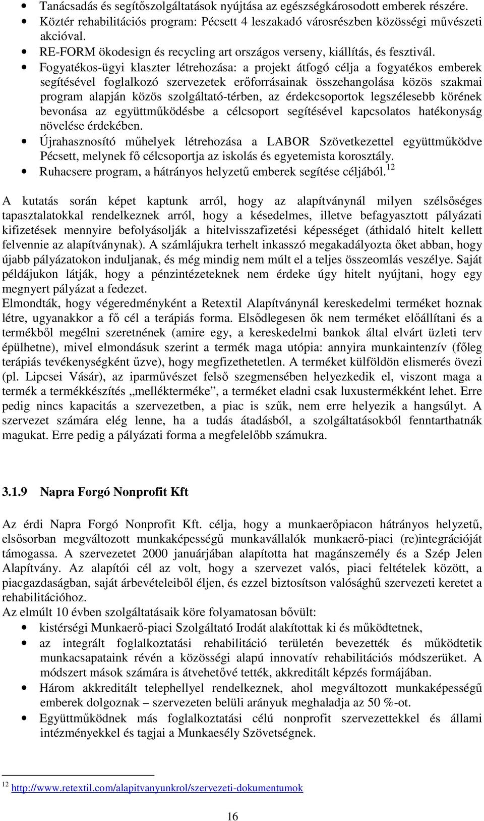 Fogyatékos-ügyi klaszter létrehozása: a projekt átfogó célja a fogyatékos emberek segítésével foglalkozó szervezetek erőforrásainak összehangolása közös szakmai program alapján közös