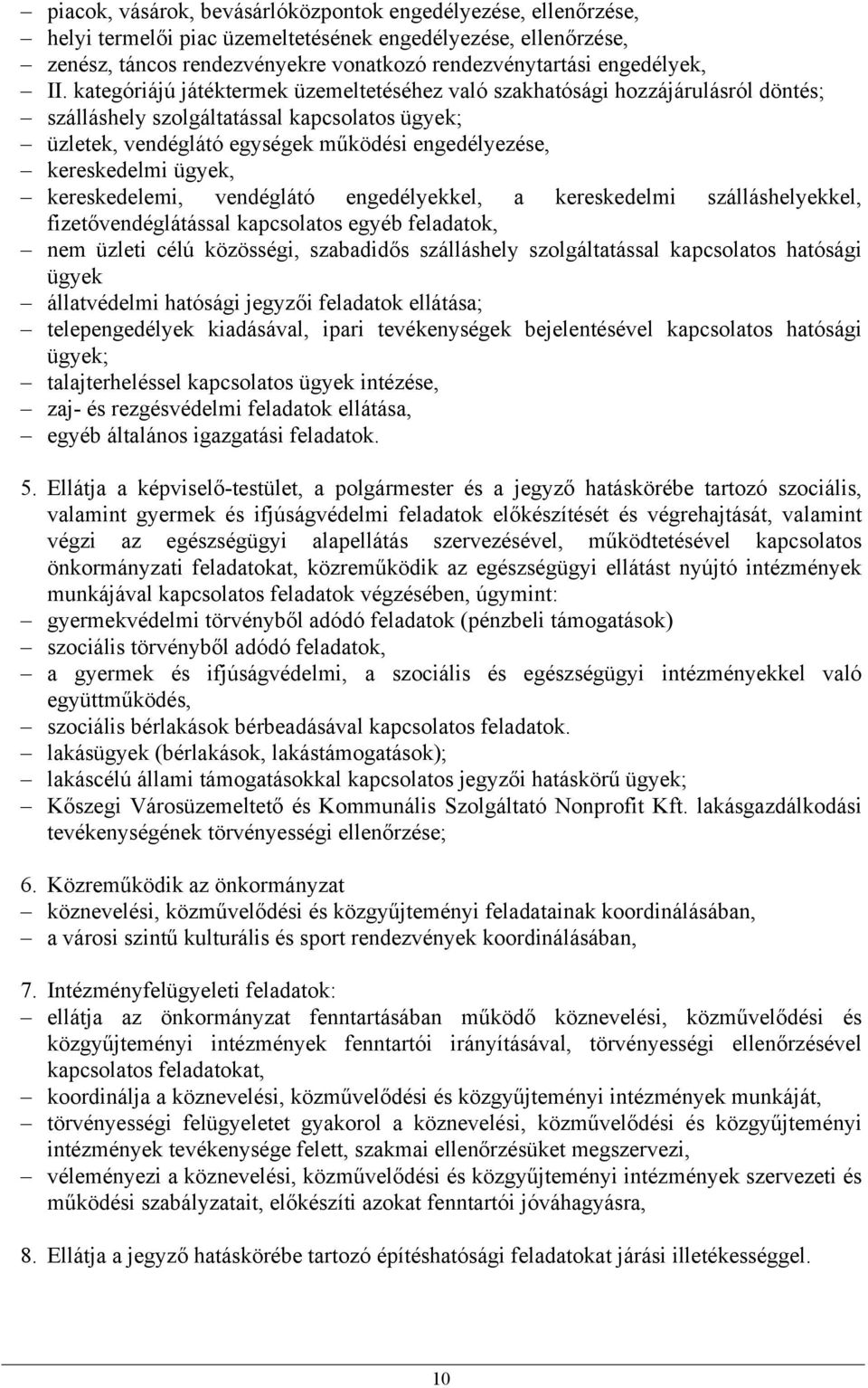 ügyek, kereskedelemi, vendéglátó engedélyekkel, a kereskedelmi szálláshelyekkel, fizetővendéglátással kapcsolatos egyéb feladatok, nem üzleti célú közösségi, szabadidős szálláshely szolgáltatással