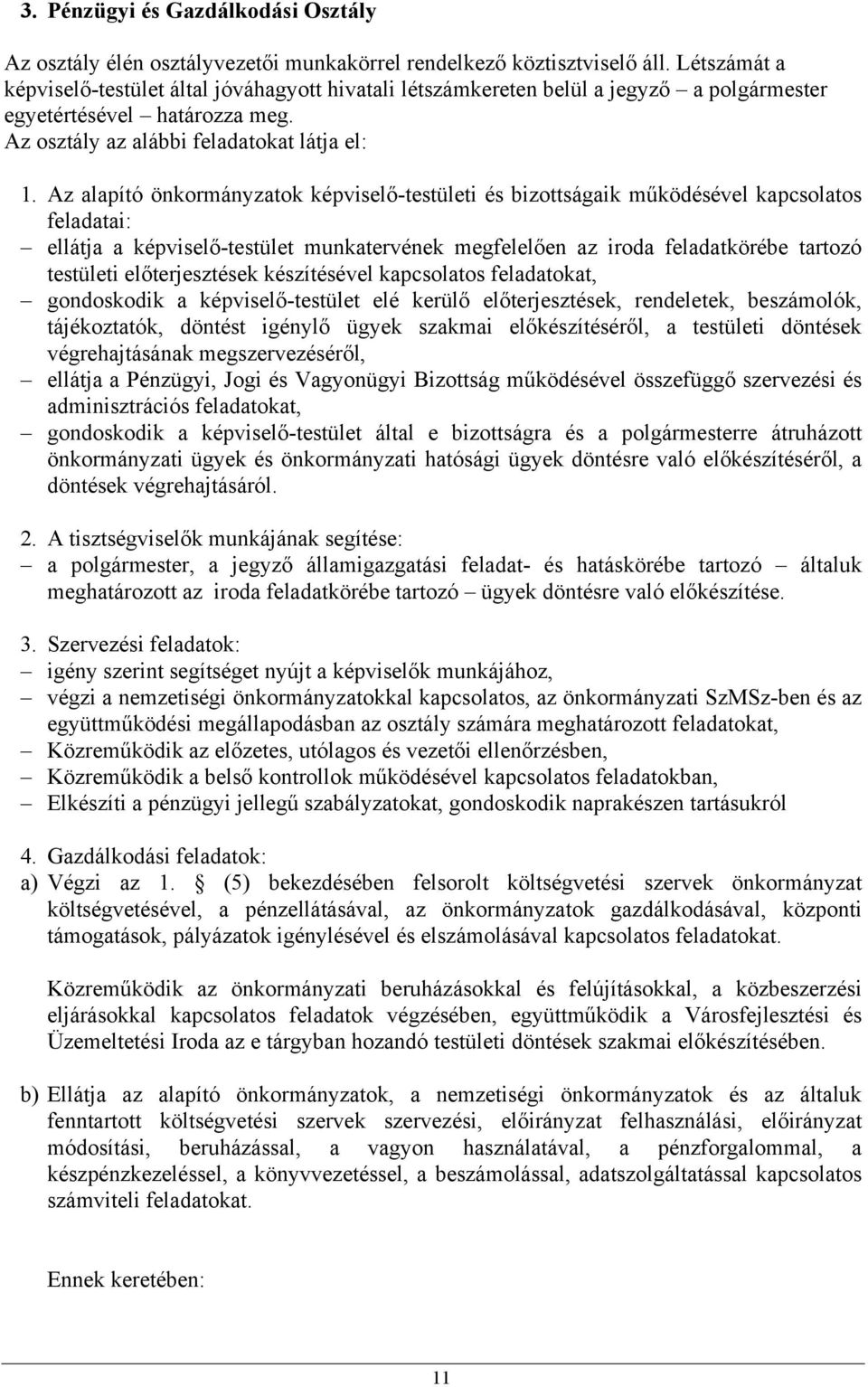 Az alapító önkormányzatok képviselő-testületi és bizottságaik működésével kapcsolatos feladatai: ellátja a képviselő-testület munkatervének megfelelően az iroda feladatkörébe tartozó testületi