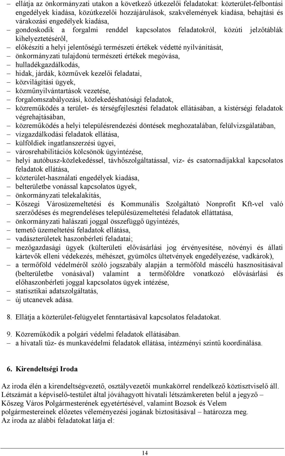 tulajdonú természeti értékek megóvása, hulladékgazdálkodás, hidak, járdák, közművek kezelői feladatai, közvilágítási ügyek, közműnyilvántartások vezetése, forgalomszabályozási, közlekedéshatósági