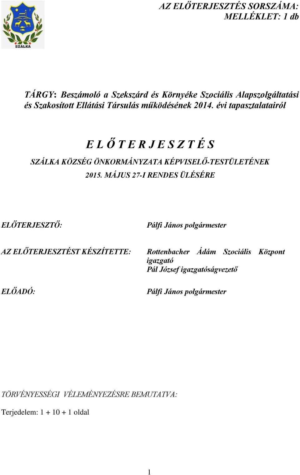 évi tapasztalatairól E L Ő T E R J E S Z T É S SZÁLKA KÖZSÉG ÖNKORMÁNYZATA KÉPVISELŐ-TESTÜLETÉNEK 2015.