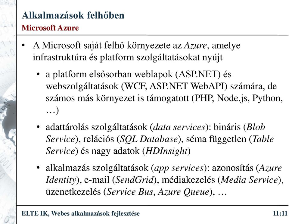 js, Python, ) adattárolás szolgáltatások (data services): bináris (Blob Service), relációs (SQL Database), séma független (Table Service) és nagy adatok