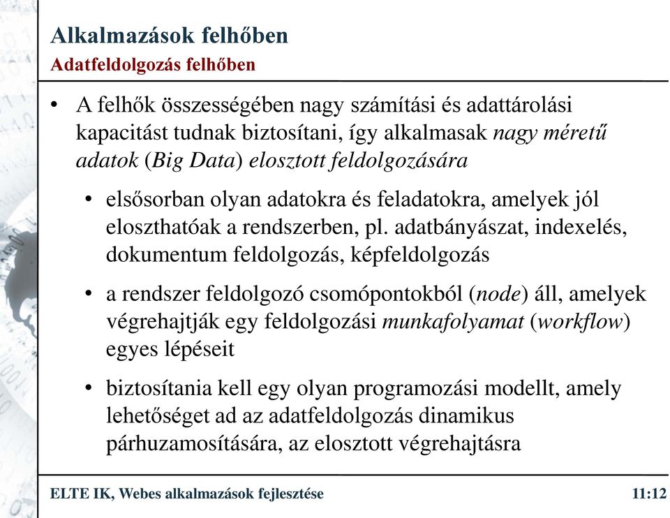 adatbányászat, indexelés, dokumentum feldolgozás, képfeldolgozás a rendszer feldolgozó csomópontokból (node) áll, amelyek végrehajtják egy feldolgozási