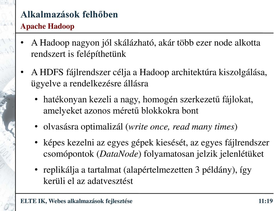 blokkokra bont olvasásra optimalizál (write once, read many times) képes kezelni az egyes gépek kiesését, az egyes fájlrendszer csomópontok