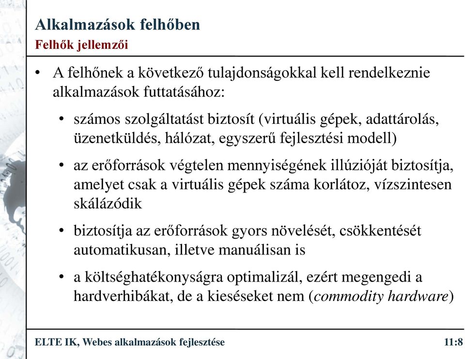 virtuális gépek száma korlátoz, vízszintesen skálázódik biztosítja az erőforrások gyors növelését, csökkentését automatikusan, illetve manuálisan is