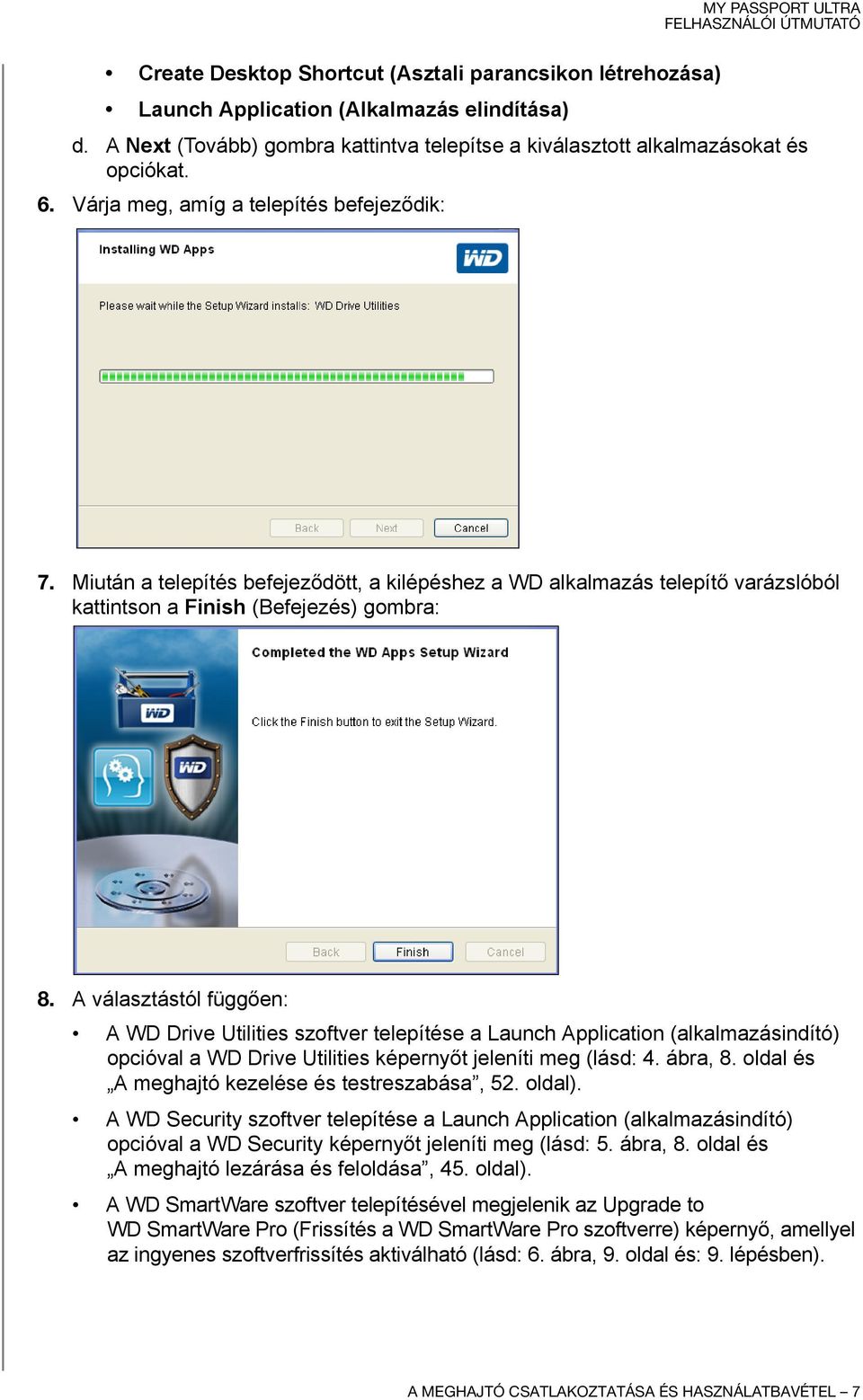 A választástól függően: A WD Drive Utilities szoftver telepítése a Launch Application (alkalmazásindító) opcióval a WD Drive Utilities képernyőt jeleníti meg (lásd: 4. ábra, 8.