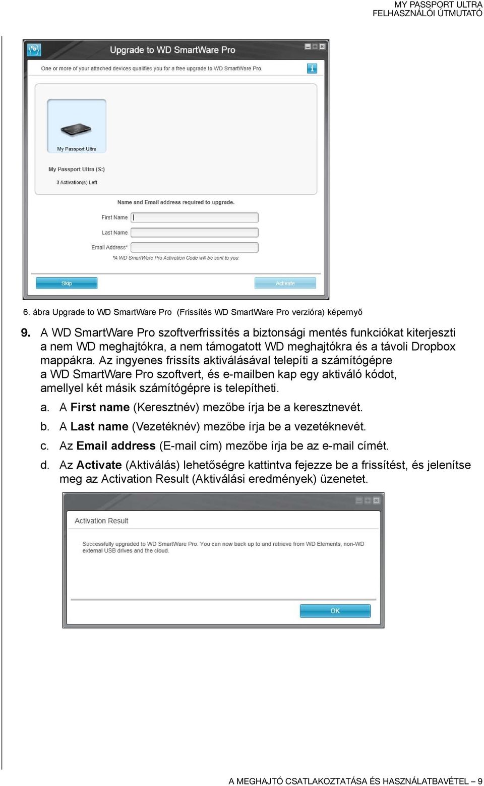 Az ingyenes frissíts aktiválásával telepíti a számítógépre a WD SmartWare Pro szoftvert, és e-mailben kap egy aktiváló kódot, amellyel két másik számítógépre is telepítheti. a. A First name (Keresztnév) mezőbe írja be a keresztnevét.