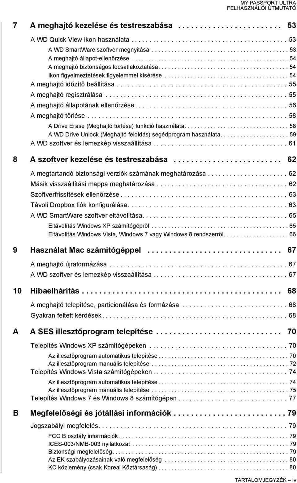 ....................................... 54 Ikon figyelmeztetések figyelemmel kísérése...................................... 54 A meghajtó időzítő beállítása............................................... 55 A meghajtó regisztrálása.