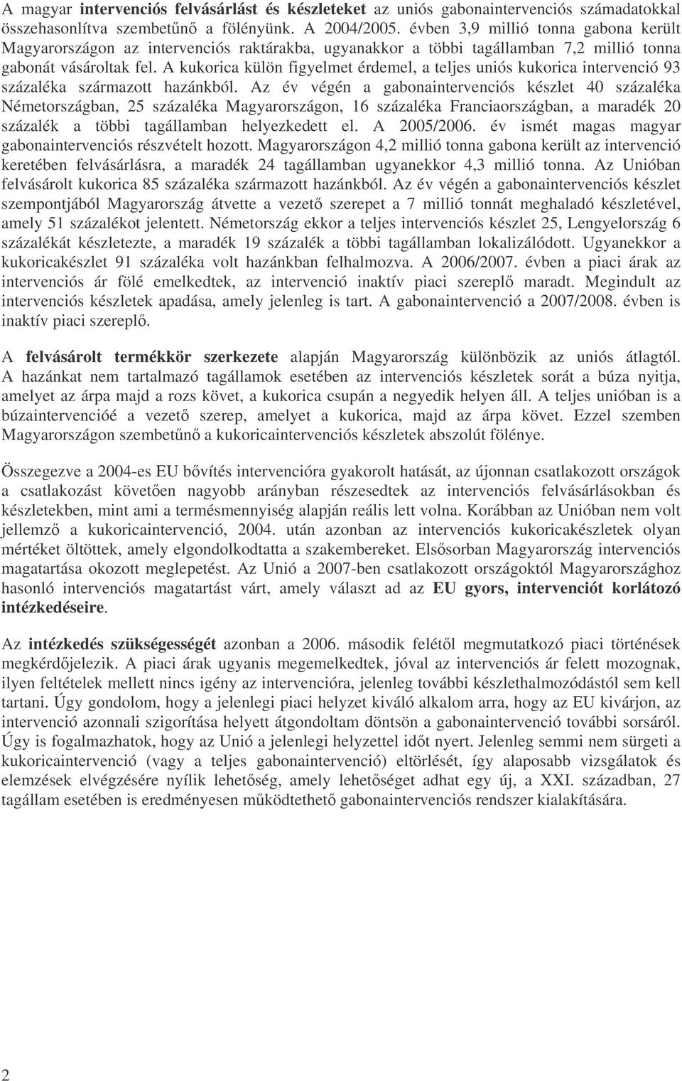 A kukorica külön figyelmet érdemel, a teljes uniós kukorica intervenció 93 százaléka származott hazánkból.