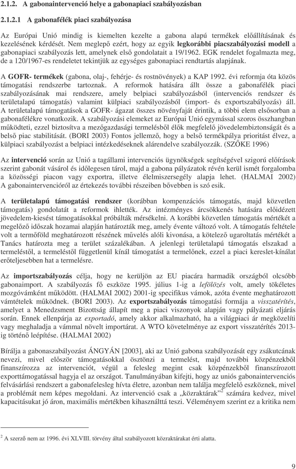 EGK rendelet fogalmazta meg, de a 120/1967-es rendeletet tekintjük az egységes gabonapiaci rendtartás alapjának. A GOFR- termékek (gabona, olaj-, fehérje- és rostnövények) a KAP 1992.