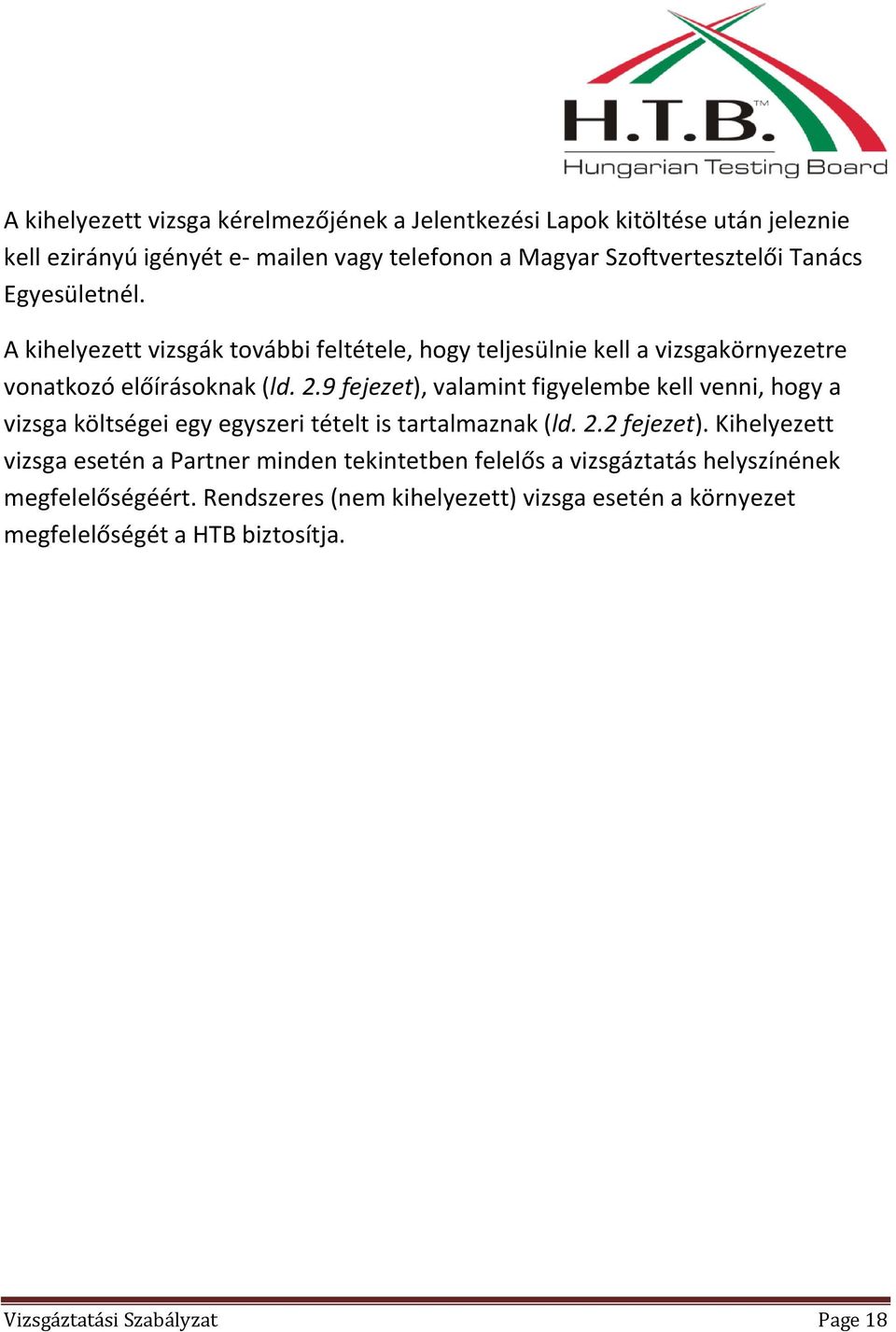 9 fejezet), valamint figyelembe kell venni, hogy a vizsga költségei egy egyszeri tételt is tartalmaznak (ld. 2.2 fejezet).