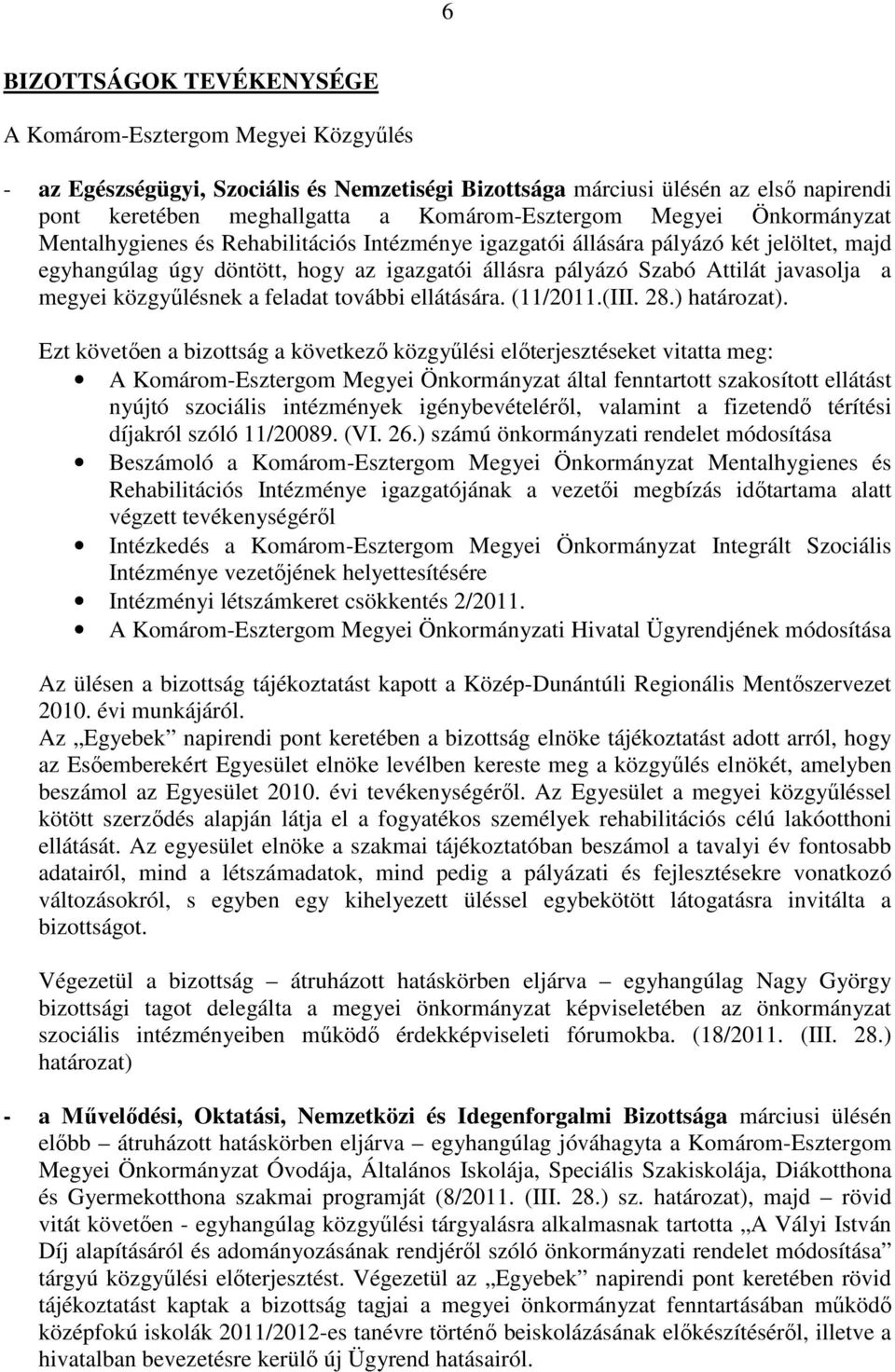 Attilát javasolja a megyei közgyőlésnek a feladat további ellátására. (11/2011.(III. 28.) határozat).