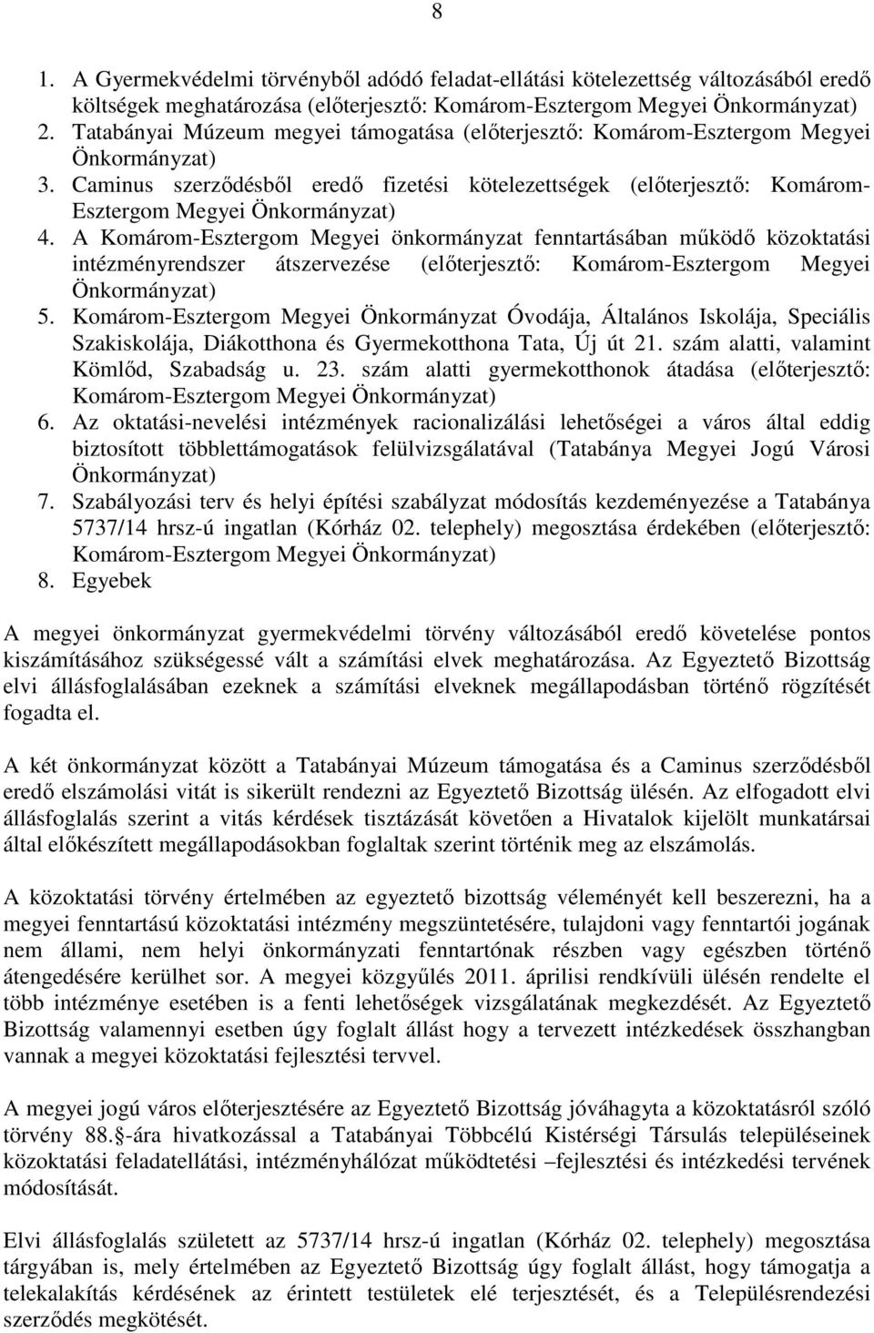 Caminus szerzıdésbıl eredı fizetési kötelezettségek (elıterjesztı: Komárom- Esztergom Megyei Önkormányzat) 4.