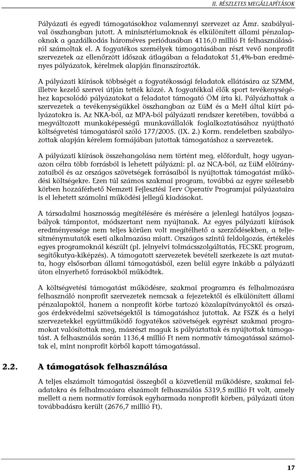 A fogyatékos személyek támogatásában részt vevő nonprofit szervezetek az ellenőrzött időszak átlagában a feladatokat 51,4%-ban eredményes pályázatok, kérelmek alapján finanszírozták.