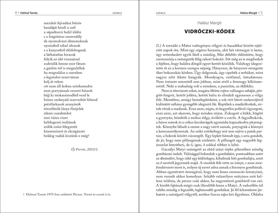 lesben szürkemedve nem portyáznak veszett hiúzok bújj ki mokaszinodból vesd le hímes szoknyád szarvasbőr blúzod prérifarkasok aranyásók törzsfőnök lánya füstjelek elásni csatabárdot inni tüzes vizet