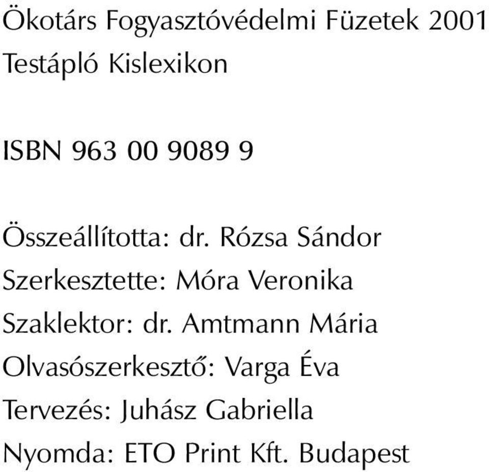 Rózsa Sándor Szerkesztette: Móra Veronika Szaklektor: dr.