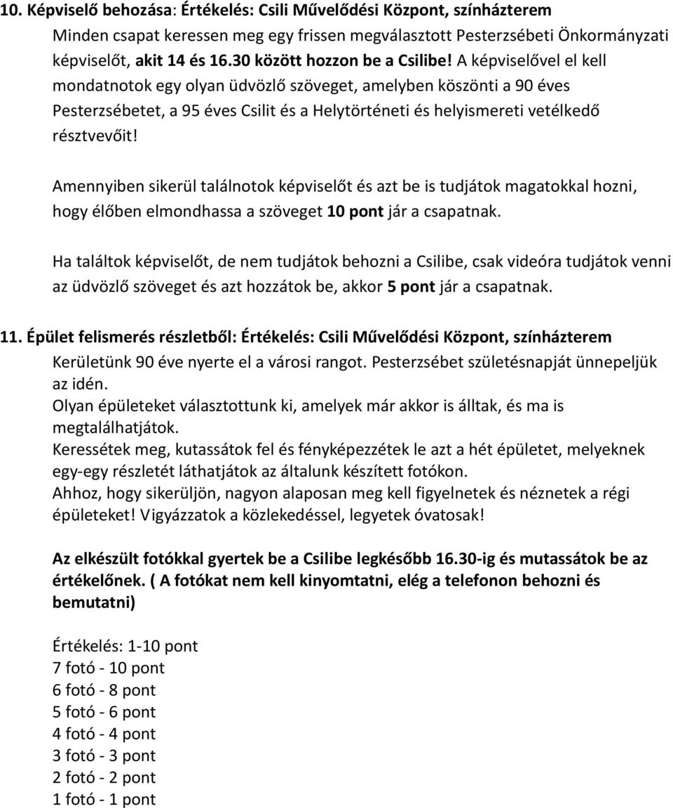 A képviselővel el kell mondatnotok egy olyan üdvözlő szöveget, amelyben köszönti a 90 éves Pesterzsébetet, a 95 éves Csilit és a Helytörténeti és helyismereti vetélkedő résztvevőit!