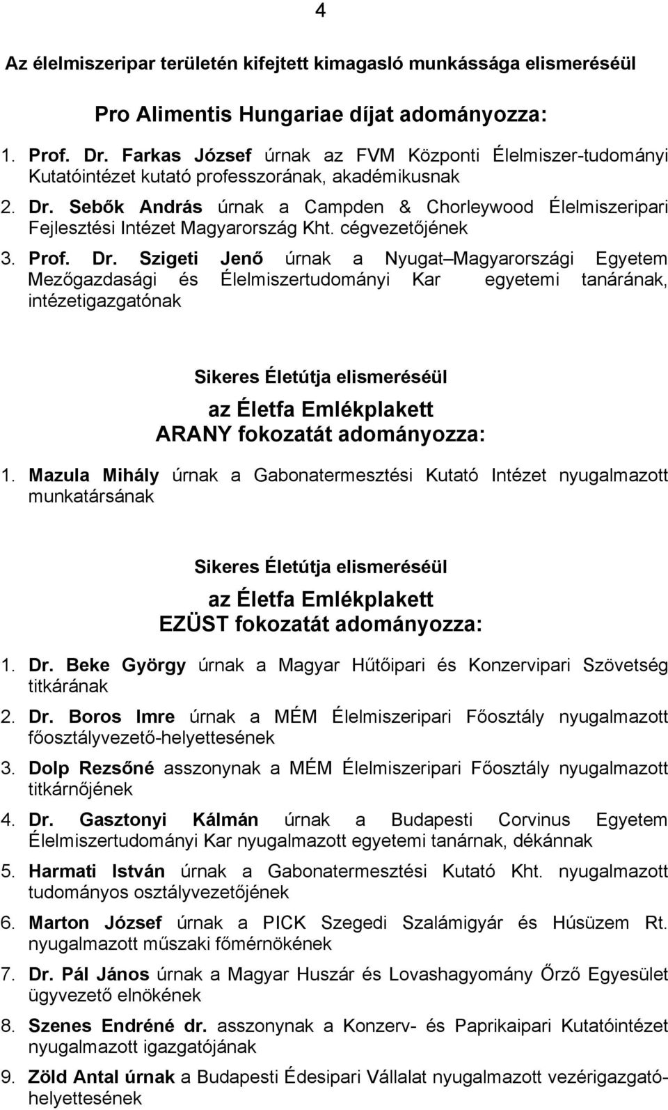 Sebők András úrnak a Campden & Chorleywood Élelmiszeripari Fejlesztési Intézet Magyarország Kht. cégvezetőjének 3. Prof. Dr.