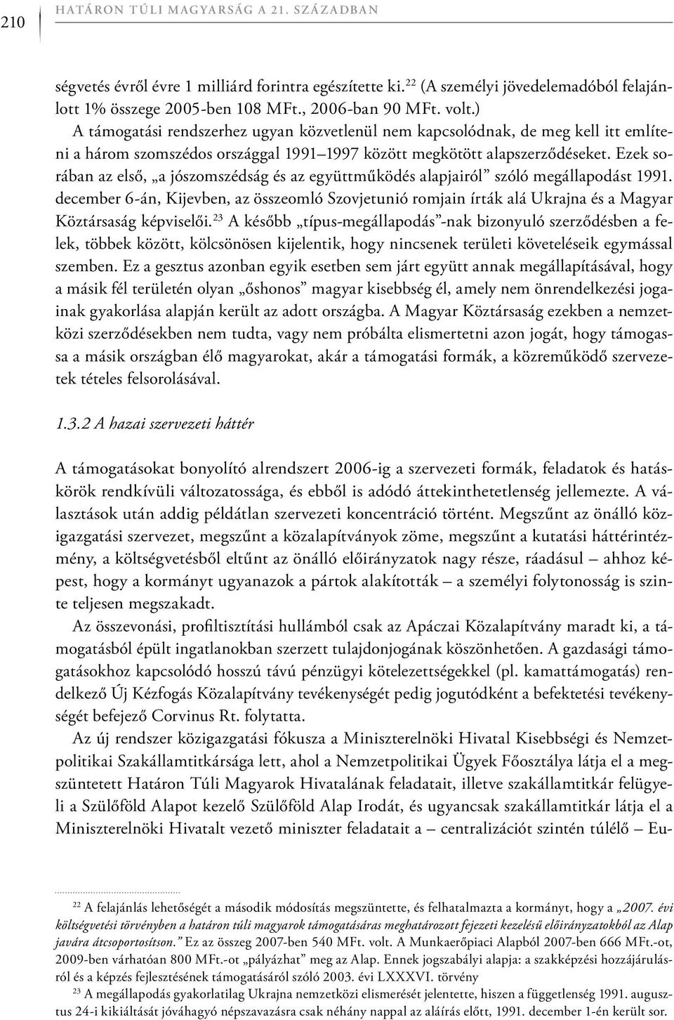 Ezek sorában az első, a jószomszédság és az együttműködés alapjairól szóló megállapodást 1991.