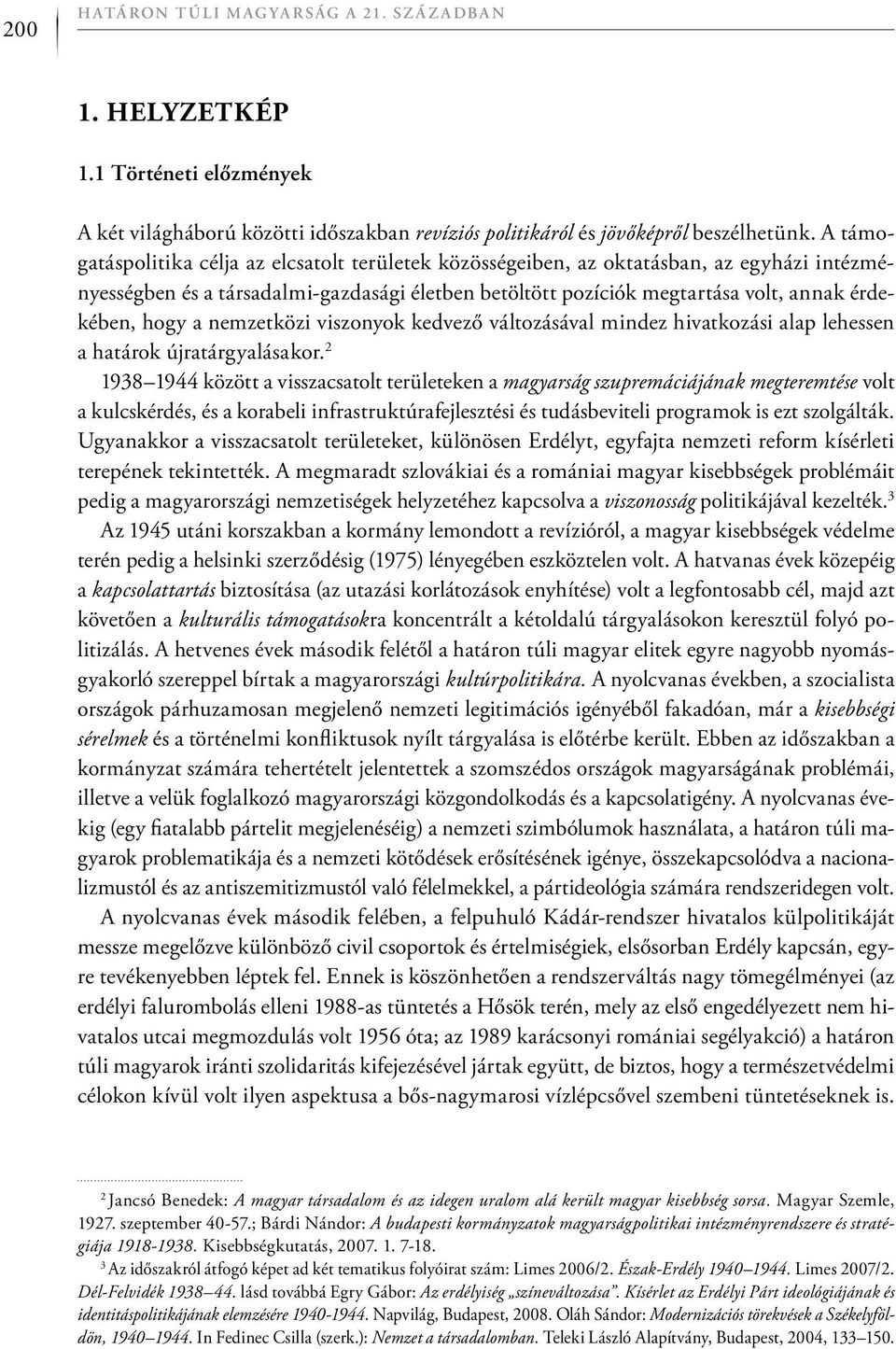 a nemzetközi viszonyok kedvező változásával mindez hivatkozási alap lehessen a határok újratárgyalásakor.