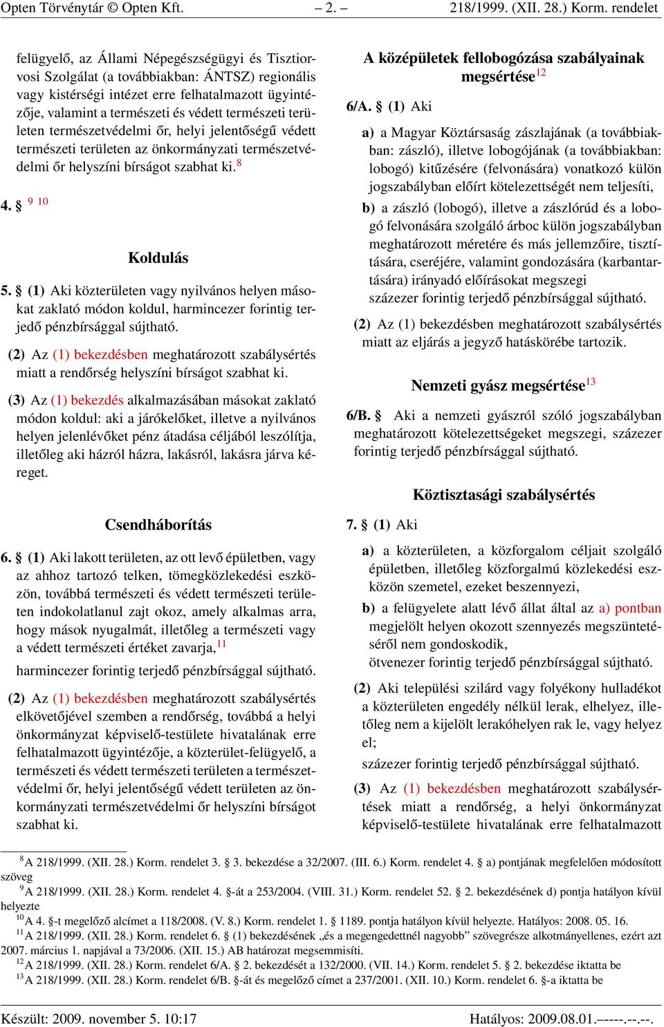 természeti területen természetvédelmi őr, helyi jelentőségű védett természeti területen az önkormányzati természetvédelmi őr helyszíni bírságot szabhat ki. 8 4. 9 10 Koldulás 5.