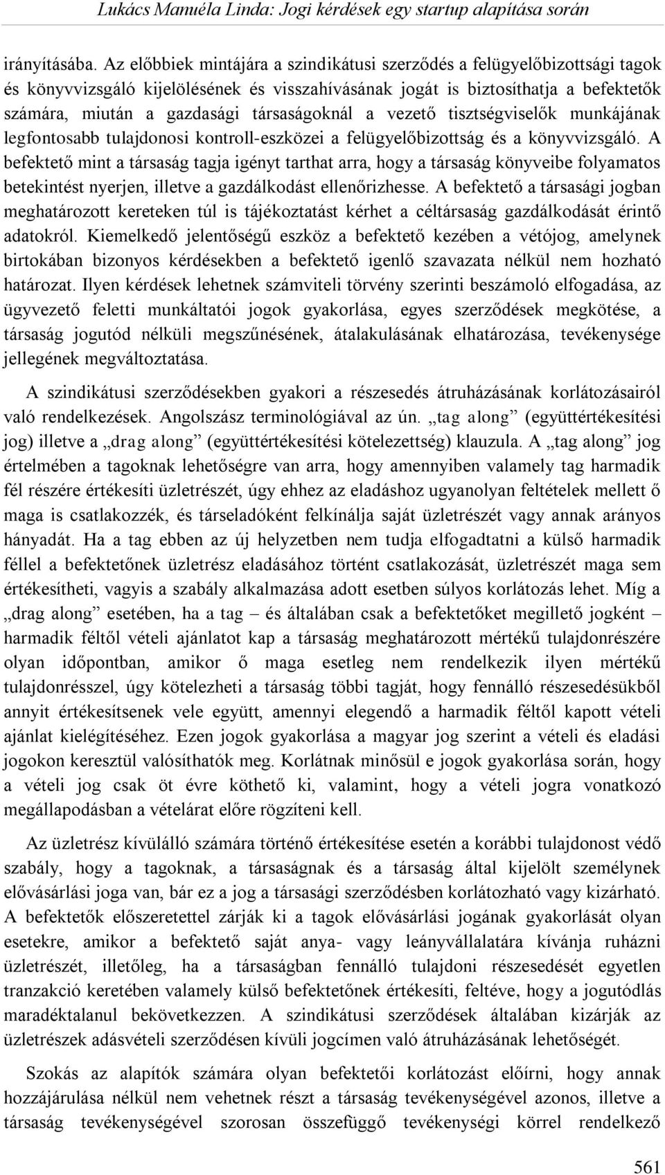 társaságoknál a vezető tisztségviselők munkájának legfontosabb tulajdonosi kontroll-eszközei a felügyelőbizottság és a könyvvizsgáló.