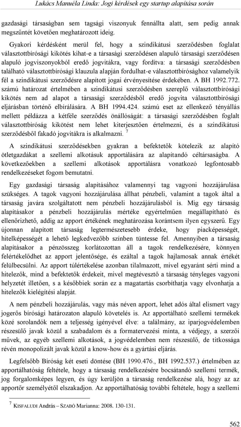 jogvitákra, vagy fordítva: a társasági szerződésben található választottbírósági klauzula alapján fordulhat-e választottbírósághoz valamelyik fél a szindikátusi szerződésre alapított jogai