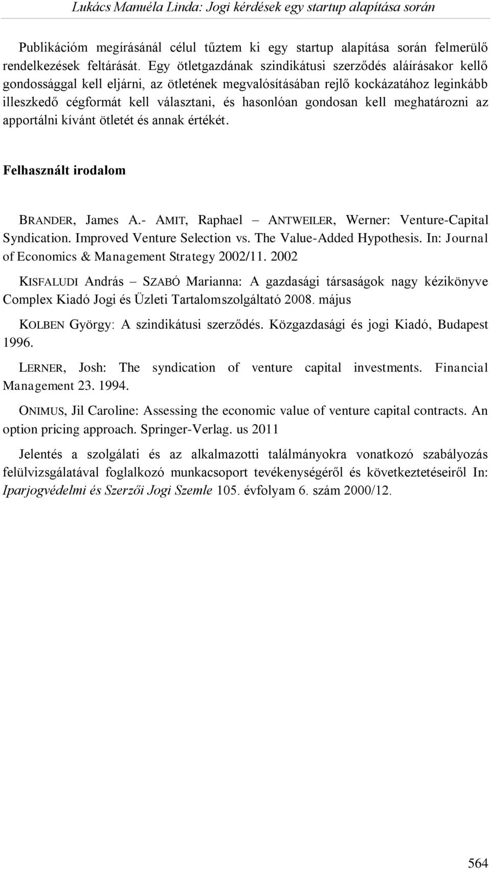 gondosan kell meghatározni az apportálni kívánt ötletét és annak értékét. Felhasznált irodalom BRANDER, James A.- AMIT, Raphael ANTWEILER, Werner: Venture-Capital Syndication.