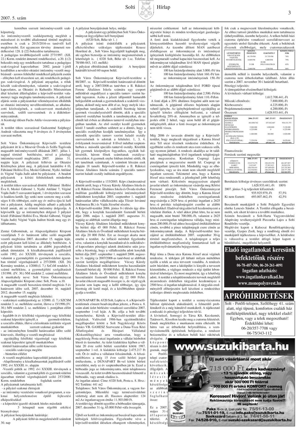 Ezt ugyanezen törvény átmeneti rendelkezései 128. (22) bekezdése tartalmazza. A pedagógus továbbképzésrõl szóló 277/1997. (XII. 22.) Korm. rendelet átmeneti rendelkezései, a 20.