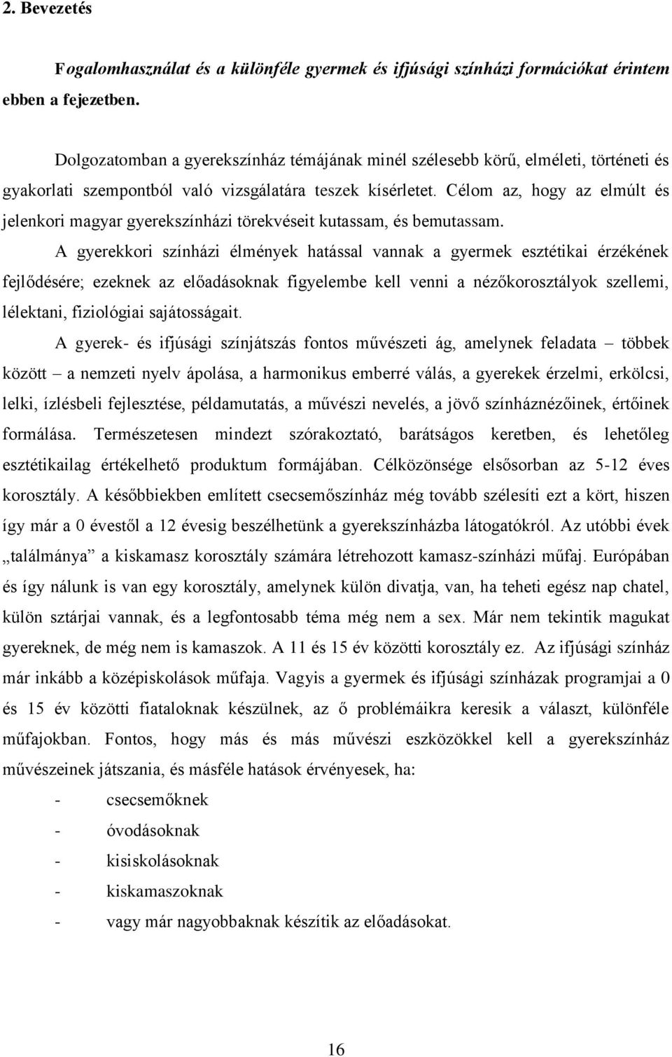 Célom az, hogy az elmúlt és jelenkori magyar gyerekszínházi törekvéseit kutassam, és bemutassam.