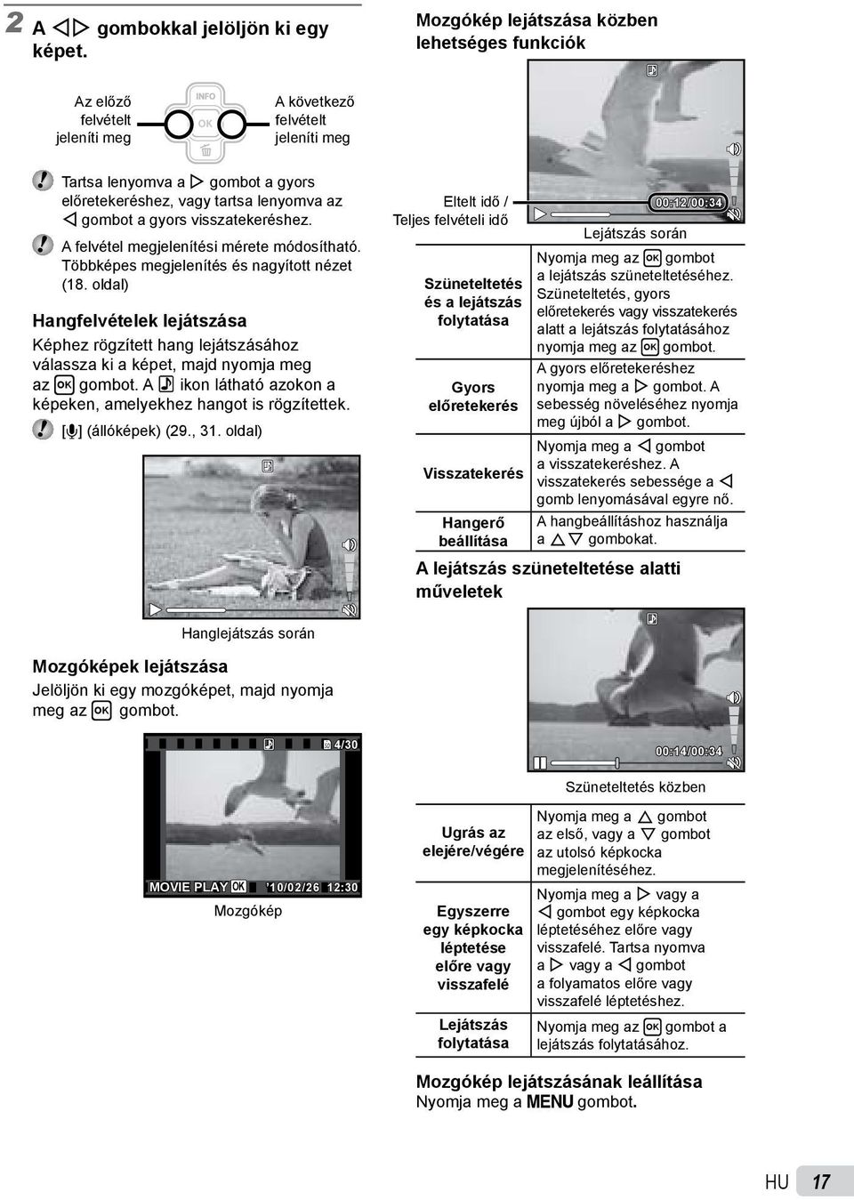 a gyors visszatekeréshez. A felvétel megjelenítési mérete módosítható. Többképes megjelenítés és nagyított nézet (18.