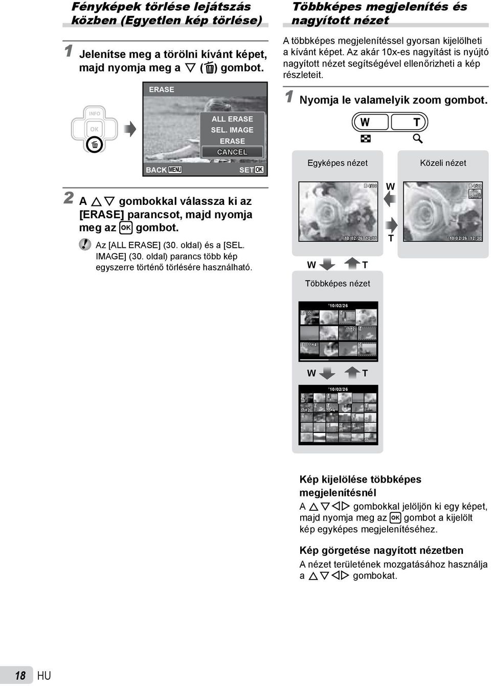 Az akár 10x-es nagyítást is nyújtó nagyított nézet segítségével ellenőrizheti a kép részleteit. 1 Nyomja le valamelyik zoom gombot. ALL ERASE SEL.