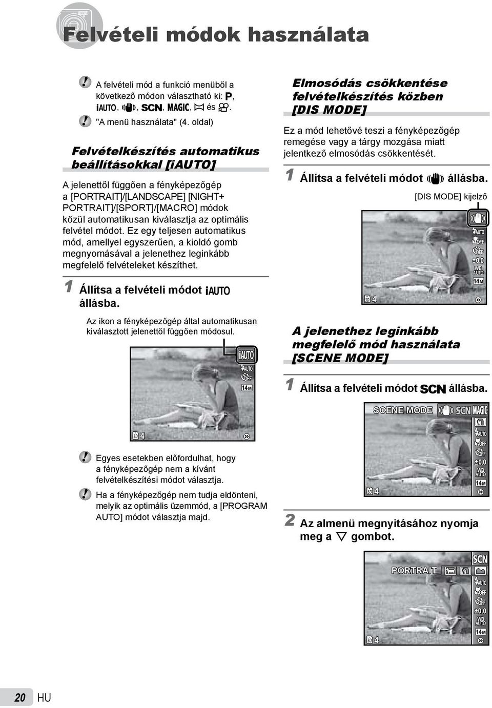 optimális felvétel módot. Ez egy teljesen automatikus mód, amellyel egyszerűen, a kioldó gomb megnyomásával a jelenethez leginkább megfelelő felvételeket készíthet.