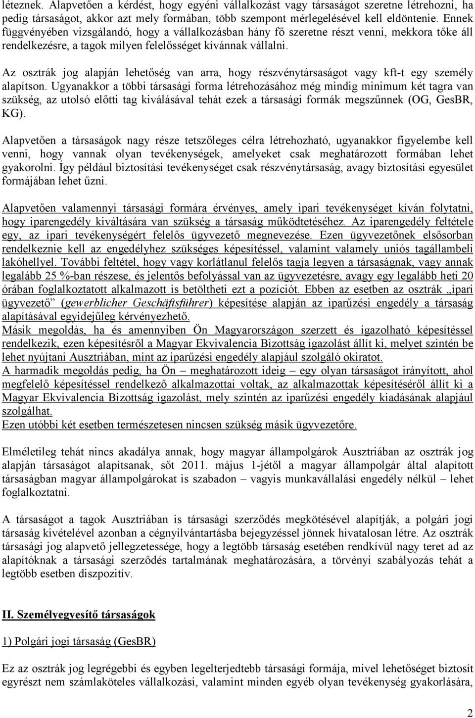 Az osztrák jog alapján lehetıség van arra, hogy részvénytársaságot vagy kft-t egy személy alapítson.