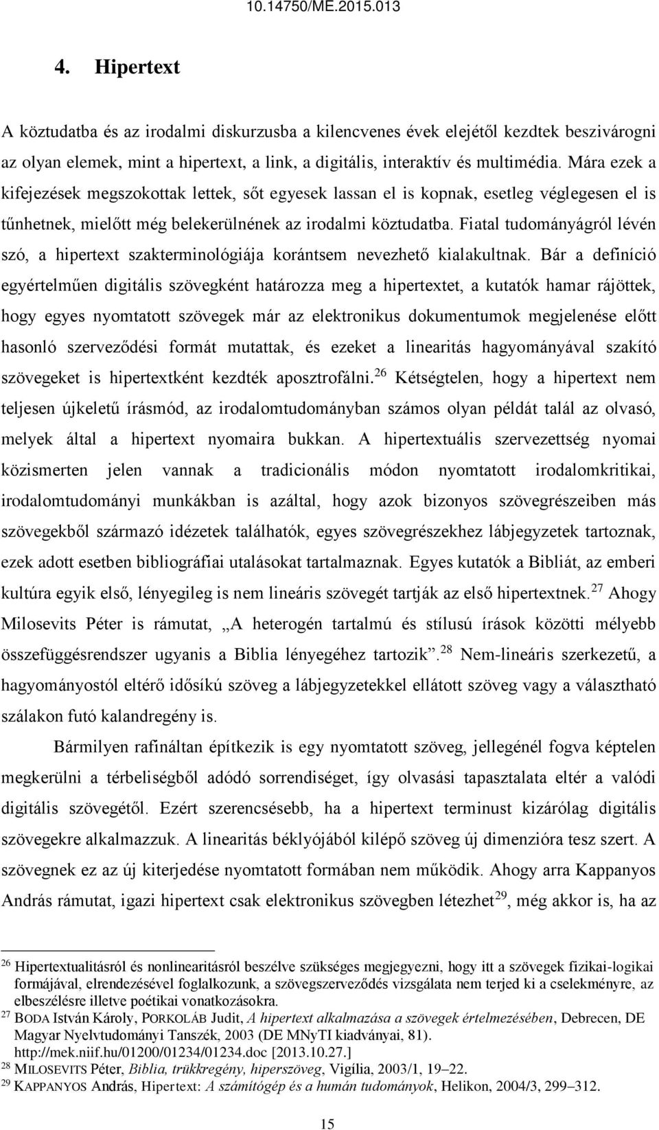 Fiatal tudományágról lévén szó, a hipertext szakterminológiája korántsem nevezhető kialakultnak.