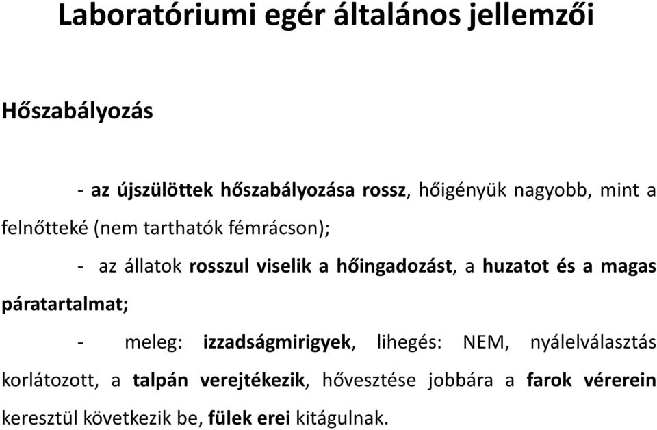 hőingadozást, a huzatot és a magas - meleg: izzadságmirigyek, lihegés: NEM, nyálelválasztás