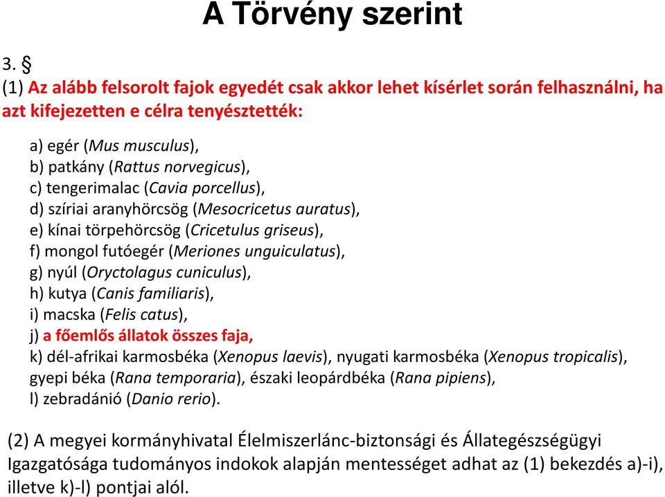 (Cavia porcellus), d) szíriai aranyhörcsög (Mesocricetus auratus), e) kínai törpehörcsög (Cricetulus griseus), f) mongol futóegér (Meriones unguiculatus), g) nyúl (Oryctolagus cuniculus), h) kutya