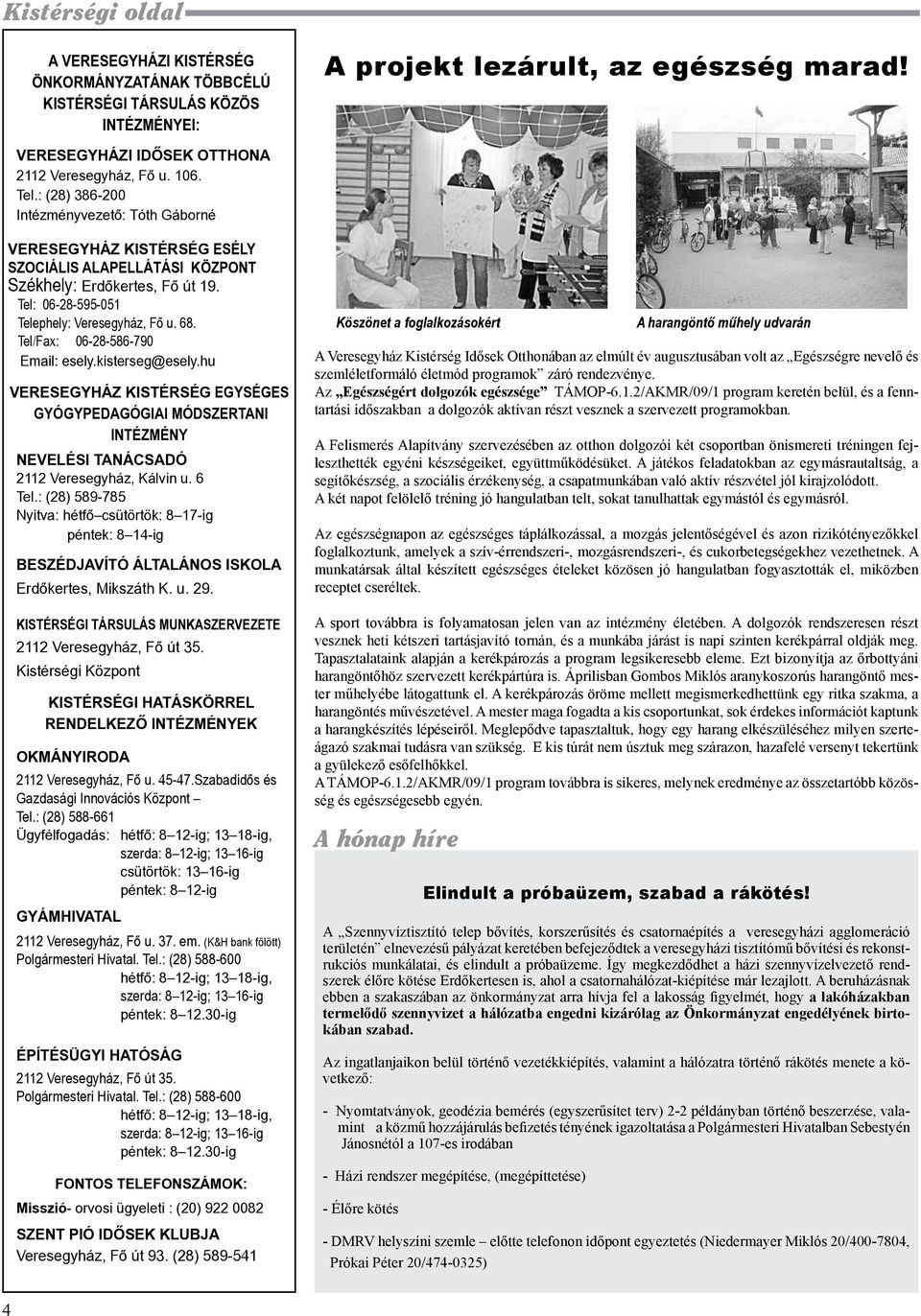 Tel/Fax: 06-28-586-790 Email: esely.kisterseg@esely.hu Veresegyház Kistérség egységes gyógypedagógiai módszertani intézmény NEVELÉSI TANÁCSADÓ 2112 Veresegyház, Kálvin u. 6 Tel.