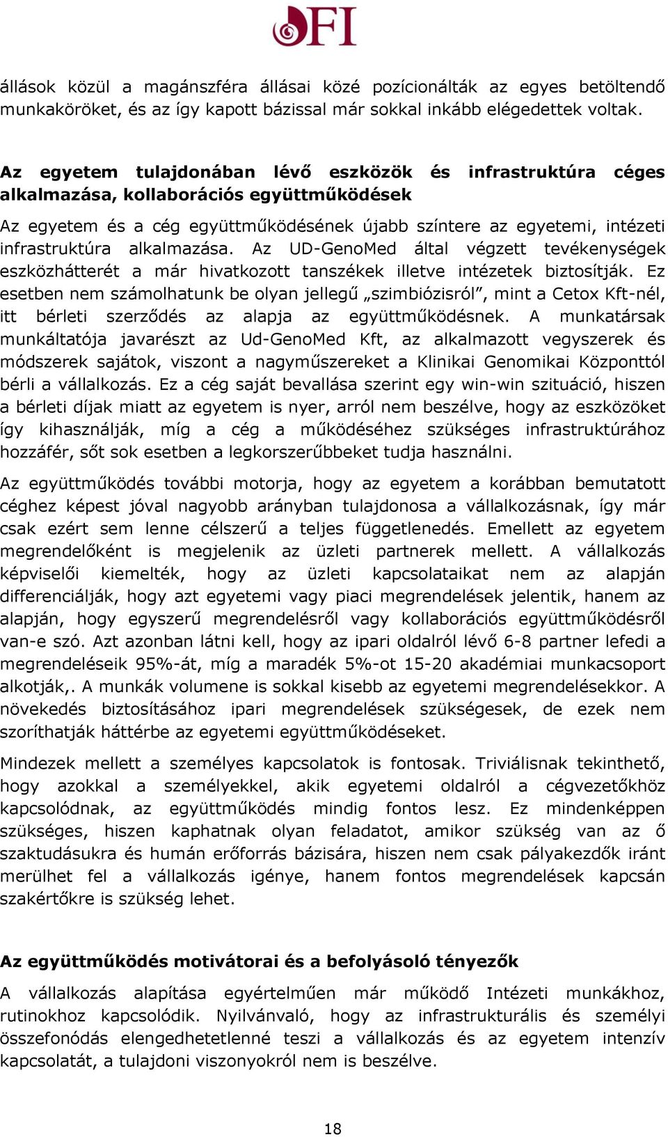 alkalmazása. Az UD-GenoMed által végzett tevékenységek eszközhátterét a már hivatkozott tanszékek illetve intézetek biztosítják.