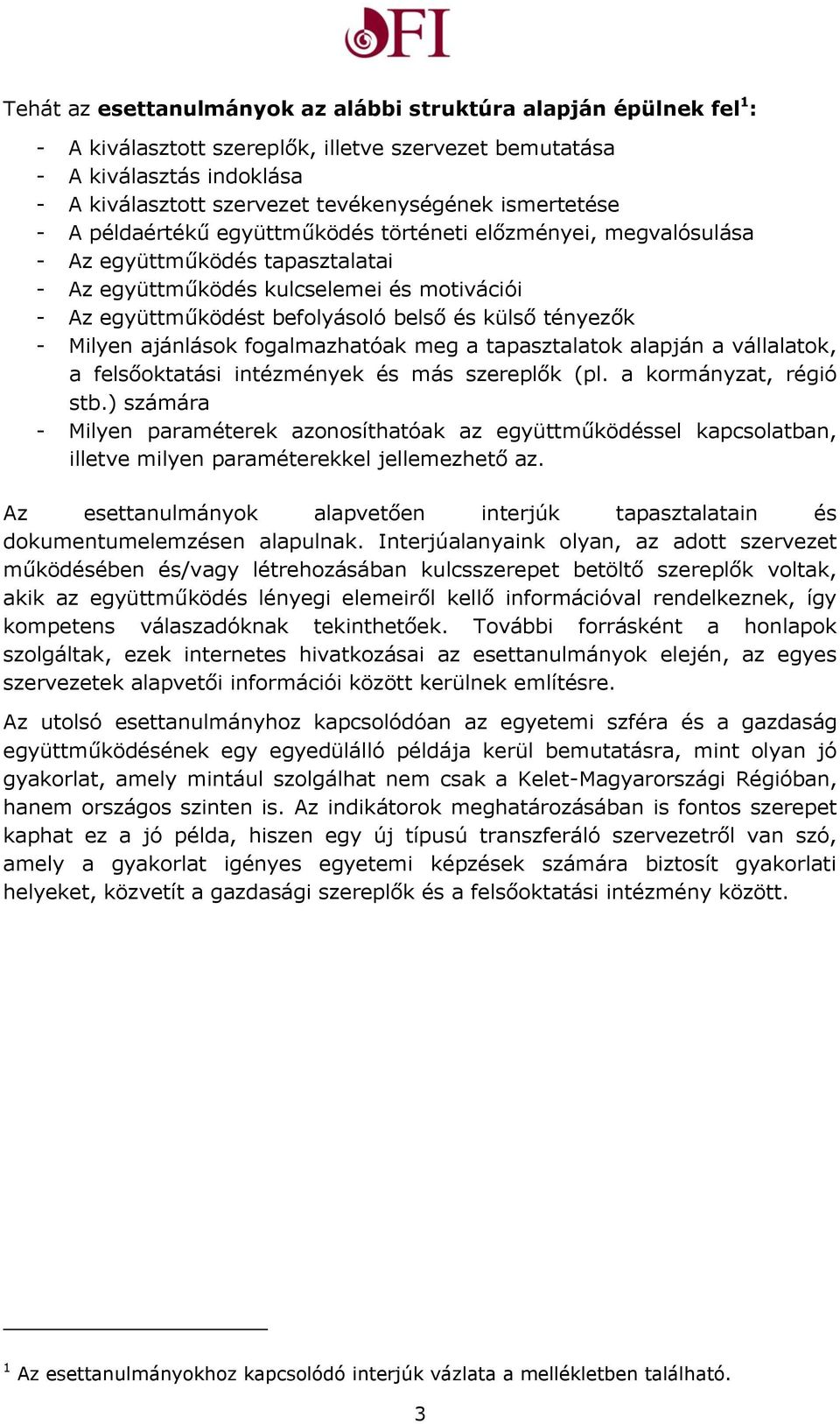 külső tényezők - Milyen ajánlások fogalmazhatóak meg a tapasztalatok alapján a vállalatok, a felsőoktatási intézmények és más szereplők (pl. a kormányzat, régió stb.