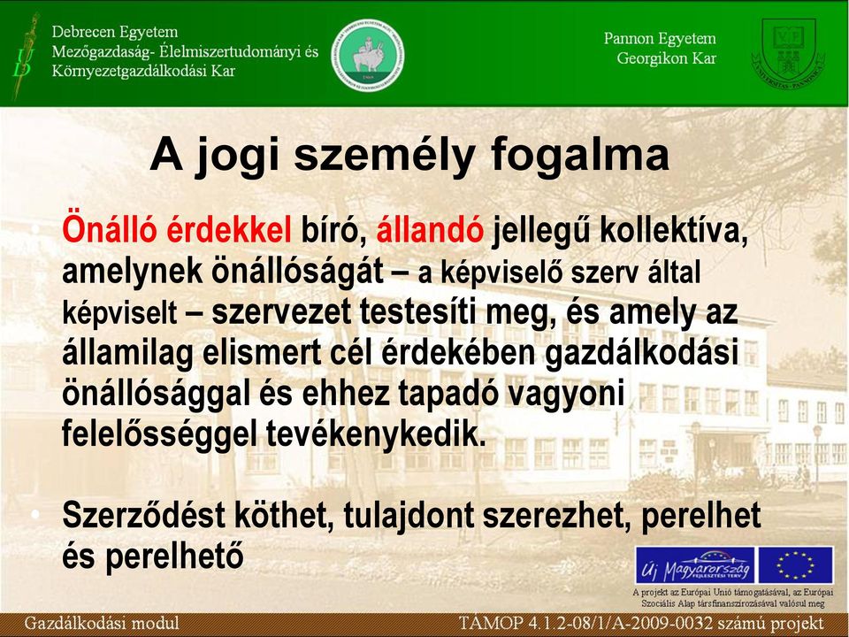 államilag elismert cél érdekében gazdálkodási önállósággal és ehhez tapadó vagyoni