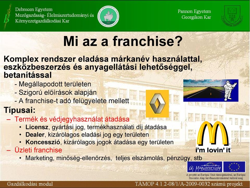 területen - Szigorú előírások alapján - A franchise-t adó felügyelete mellett Típusai: Termék és védjegyhasználat átadása