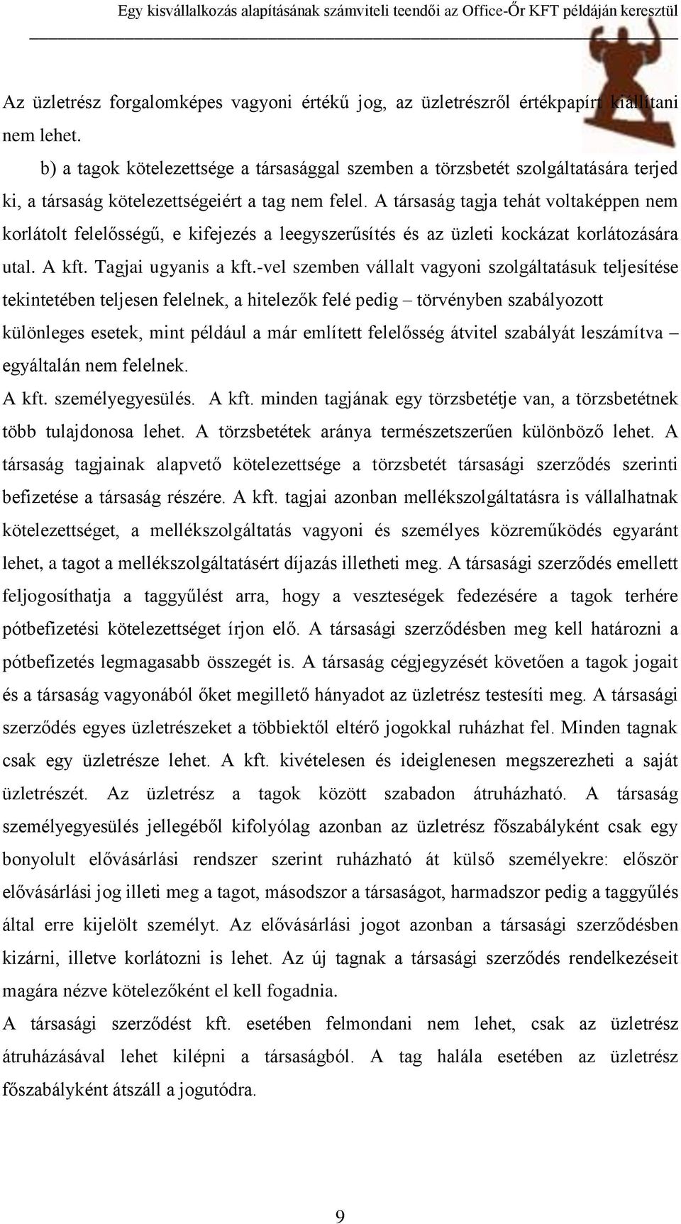 A társaság tagja tehát voltaképpen nem korlátolt felelősségű, e kifejezés a leegyszerűsítés és az üzleti kockázat korlátozására utal. A kft. Tagjai ugyanis a kft.