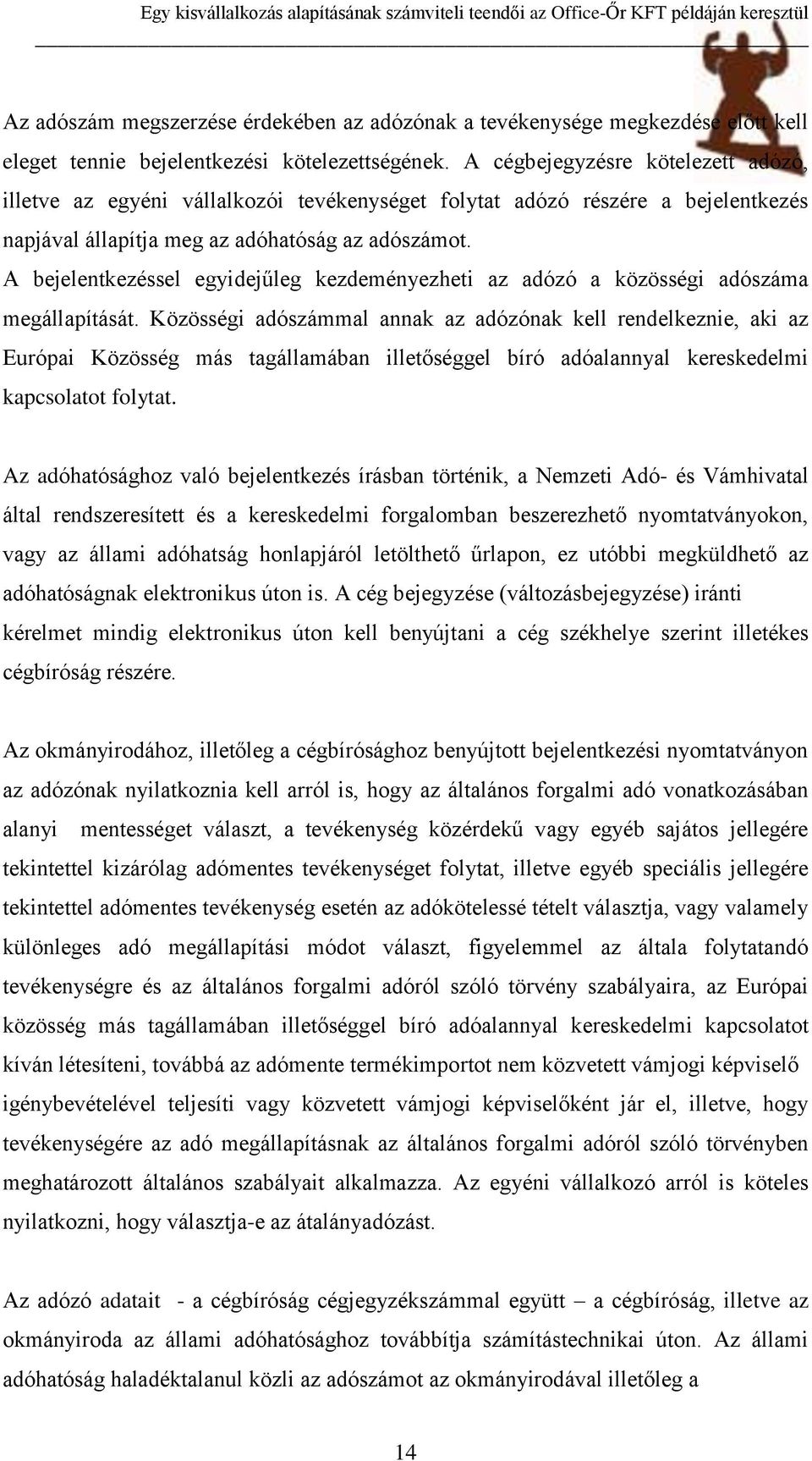 A bejelentkezéssel egyidejűleg kezdeményezheti az adózó a közösségi adószáma megállapítását.