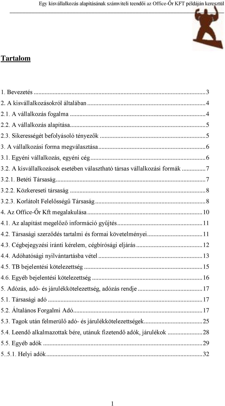 .. 8 3.2.3. Korlátolt Felelősségű Társaság... 8 4. Az Office-Őr Kft megalakulása... 10 4.1. Az alapítást megelőző információ gyűjtés... 11 4.2. Társasági szerződés tartalmi és formai követelményei.