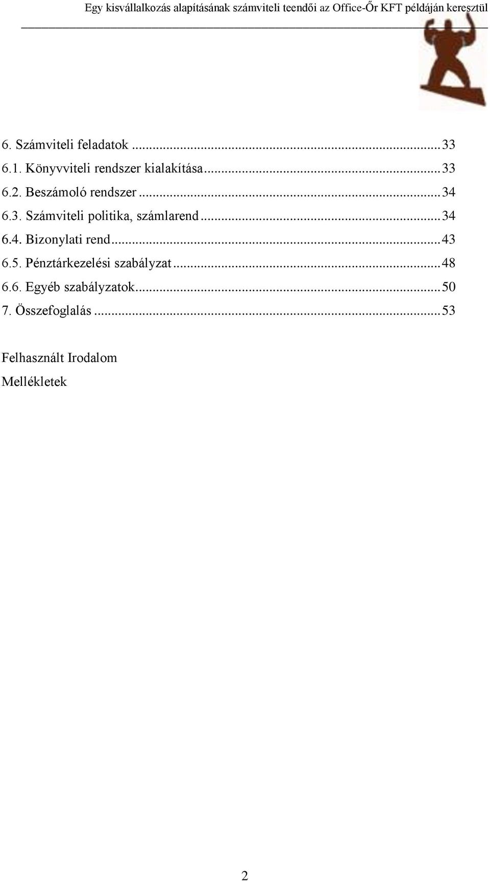 .. 43 6.5. Pénztárkezelési szabályzat... 48 6.6. Egyéb szabályzatok... 50 7.