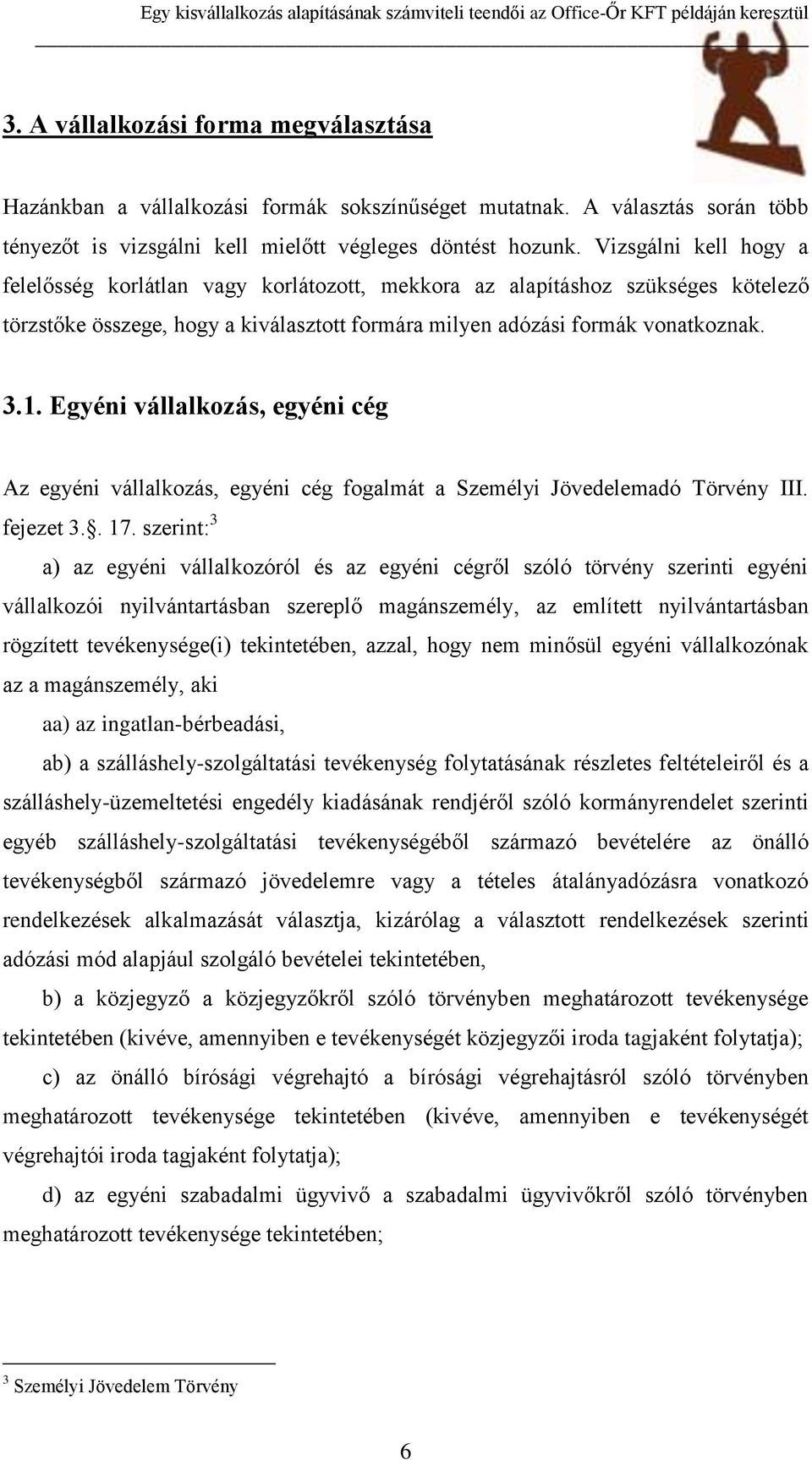 Egyéni vállalkozás, egyéni cég Az egyéni vállalkozás, egyéni cég fogalmát a Személyi Jövedelemadó Törvény III. fejezet 3.. 17.